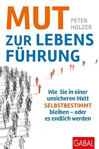 Produktbild: Mut zur Lebensführung: Wie Sie in einer unsicheren Welt selbstbestimmt bleiben – oder es endlich werden: Wie Sie in einer unsicheren Welt ... werden (mit E-Book inside) (Dein Erfolg)