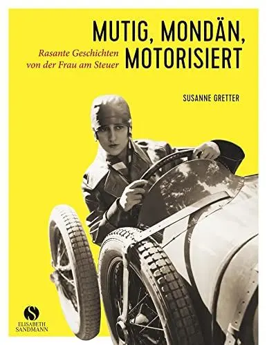 Produktbild: Mutig, mondän, motorisiert: Rasante Geschichten von der Frau am Steuer