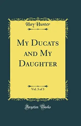 Produktbild: My Ducats and My Daughter, Vol. 3 of 3 (Classic Reprint)