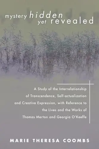 Produktbild: Mystery Hidden Yet Revealed: A Study of the Interrelationship of Transcendence, Self-Actualization and Creative Expression, with Reference to the ... Works of Thomas Merton and Georgia O'Keeffe