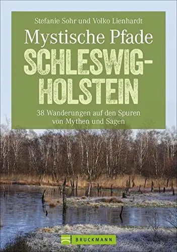 Produktbild: Mystische Pfade Schleswig-Holstein: 38 Wanderungen auf den Spuren von Mythen und Sagen in einem Wanderführer·· Mystische Wanderungen und Sagenwanderungen. Mit GPS-Tracks zum Download (Erlebnis Wandern)