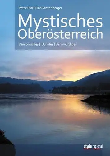 Produktbild: Mystisches Oberösterreich: Dämonisches - Dunkles - Denkwürdiges