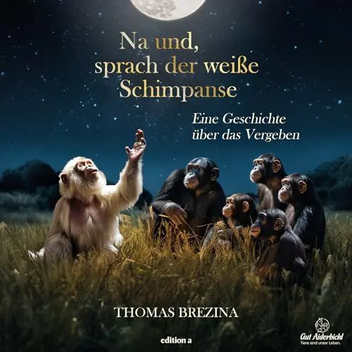 Produktbild: Na und, sprach der weiße Schimpanse: Eine Geschichte über das Vergeben