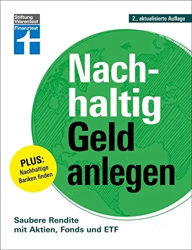 Produktbild: Nachhaltig Geld anlegen - ökologisch sinnvoll investieren - Gutes tun und Geld verdienen: Saubere Rendite mit Aktien, Fonds und ETF | Plus: Nachhaltige Banken finden