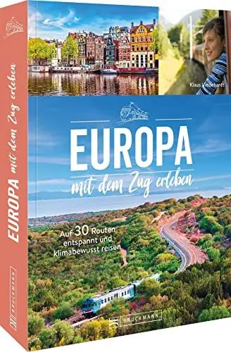 Produktbild: Nachhaltig reisen mit der Eisenbahn – Europa mit dem Zug entdecken: Auf 30 Routen entspannt und klimabewusst mit dem Zug durch Europa. Ein Reiseführer für das Reisen ohne Fliegen.