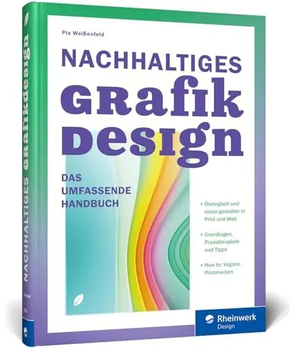 Produktbild: Nachhaltiges Grafikdesign: Das umfassende Handbuch. Ökologisch und sozial gestalten: Ein Überblick über das Sustainable Design in Print und Web