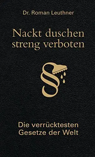 Produktbild: Nackt duschen - streng verboten: Die verrücktesten Gesetze der Welt