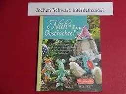 Produktbild: Näh mir eine Geschichte: 18 Nähanleitungen für Stofftiere und Spielfiguren zum Märchenerzählen und LIebhaben