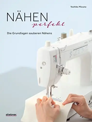 Produktbild: Nähen Perfekt. Die Grundlagen sauberen Nähens. Kompakt-Kurs für Anfänger und Nachschlagewerk für Profis. Stoffe, Säume, Nähtechniken: Tipps für alle Arten des Nähens. Kleidung, Taschen, Deko uvm.