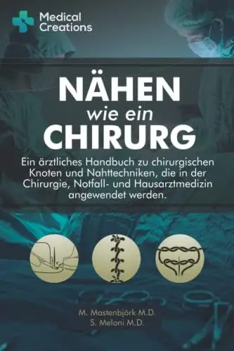 Produktbild: Nähen Wie Ein Chirurg: Ein ärztliches Handbuch zu chirurgischen Knoten und Nahttechniken, die in der Chirurgie, Notfall- und Hausarztmedizin angewendet werden