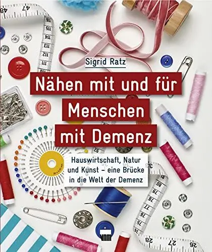 Produktbild: Nähen mit und für Menschen mit Demenz: Hauswirtschaft, Natur und Kunst - eine Brücke in die Welt der Demenz