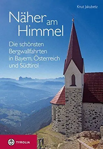 Produktbild: Näher am Himmel: Die schönsten Bergwallfahrten in Bayern, Österreich und Südtirol