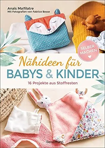 Produktbild: Nähideen für Babys und Kinder. 16 Projekte aus Stoffresten. Nachhaltig, umweltfreundlich, plastikfrei.: Waschbare Windeln, Lätzchen, Spucktücher, Höschen u.v.m.