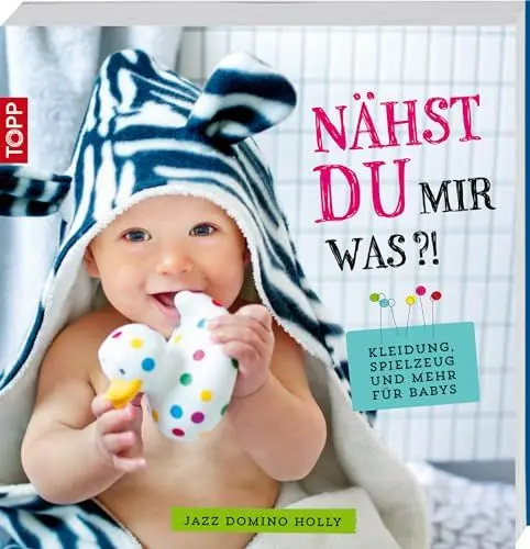Produktbild: Nähst du mir was?!: Kleidung, Spielzeug und mehr für Babys