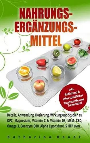 Produktbild: Nahrungsergänzungsmittel: Details, Anwendung, Dosierung, Wirkung und Studien zu OPC, Magnesium, Vitamin C & Vitamin D3, MSM, CBD, Omega 3, Coenzym Q10, Alpha Liponsäure, 5 HTP uvm...