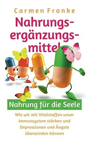Produktbild: Nahrungsergänzungsmittel: Nahrung für die Seele: Wie wir mit Vitalstoffen unser Immunsystem stärken und Depressionen und Ängste überwinden können