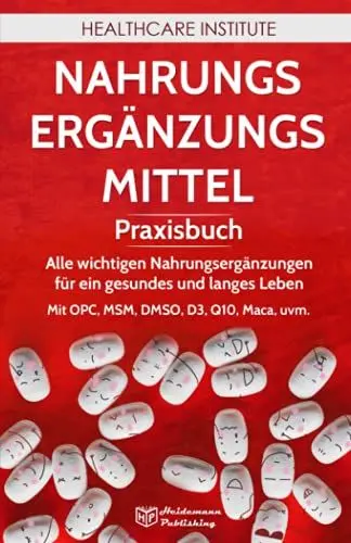 Produktbild: Nahrungsergänzungsmittel: Praxisbuch - Alle wichtigen Nahrungsergänzungen für ein gesundes und langes Leben! Mit OPC, MSM, DMSO, D3, Q10, Maca, uvm.