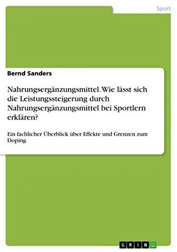 Produktbild: Nahrungsergänzungsmittel. Wie lässt sich die Leistungssteigerung durch Nahrungsergänzungsmittel bei Sportlern erklären?: Ein fachlicher Überblick über Effekte und Grenzen zum Doping