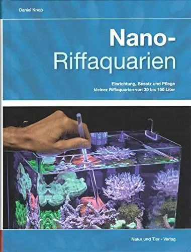 Produktbild: Nano-Riffaquarien: Einrichtung, Besatz und Pflege kleiner Riffaquarien von 30 bis 150 Liter (Fachliteratur Meerwasseraquaristik)