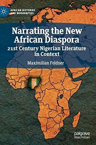 Produktbild: Narrating the New African Diaspora: 21st Century Nigerian Literature in Context (African Histories and Modernities)