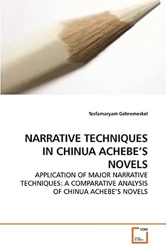 Produktbild: NARRATIVE TECHNIQUES IN CHINUA ACHEBE?S NOVELS: APPLICATION OF MAJOR NARRATIVE TECHNIQUES: A COMPARATIVE ANALYSIS OF CHINUA ACHEBE?S NOVELS