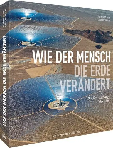 Produktbild: National Geographic Bildband – Wie der Mensch die Erde verändert: Die Verwandlung der Welt. Luftaufnahmen gewähren neue Perspektiven und zeigen den Wandel vom Karbonzeitalter zur Nachhaltigkeit.