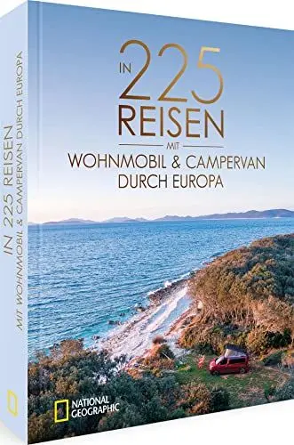 Produktbild: National Geographic Reise Bildband – In 225 Reisen mit Wohnmobil und Campervan durch Europa: Legendäre Roadtrips und Traumziele für Camper.