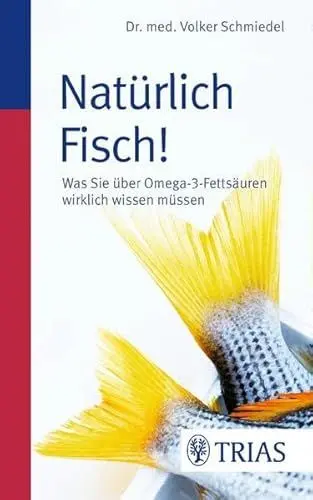 Produktbild: Natürlich Fisch!: Was Sie über Omega-3-Fettsäuren wirklich wissen müssen