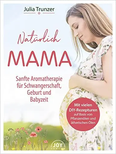 Produktbild: Natürlich Mama: Sanfte Aromatherapie für Schwangerschaft, Geburt und Babyzeit