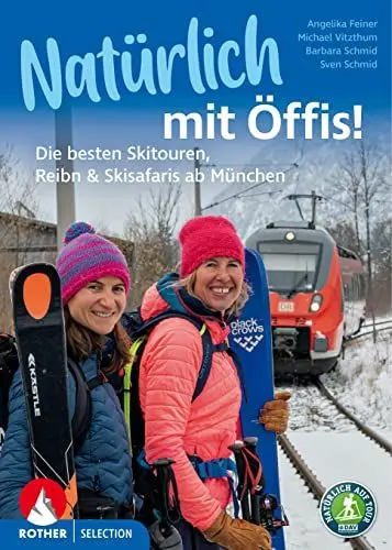 Produktbild: Natürlich mit Öffis! Die besten Skitouren, Reibn und Skisafaris ab München: 35 Touren. Mit GPS-Tracks (Rother Selection)