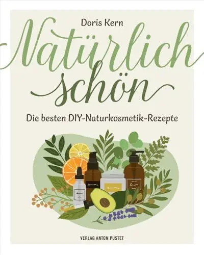 Produktbild: Natürlich schön: Die besten DIY-Naturkosmetik-Rezepte! Selbstgemachtes aus den Schätzen der Natur, nachhaltig, natürlich, mit über 30 Anleitungen, durchgehend bebildert