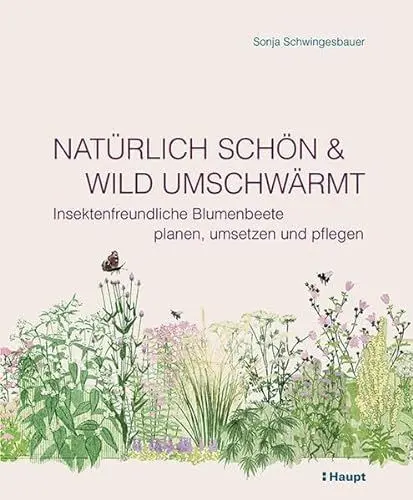 Produktbild: Natürlich schön und wild umschwärmt: Insektenfreundliche Blumenbeete planen, umsetzen und pflegen