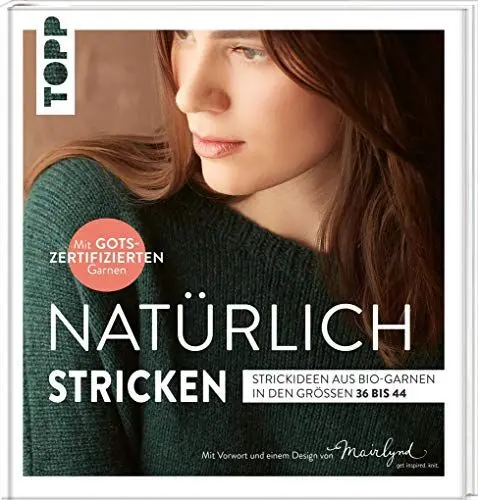 Produktbild: Natürlich stricken: Strickideen aus Bio-Garnen in den Größen 36 bis 44.. Mit GOTS-zertifizierten Garnen. Mit Vorwort und einem Design von Mairlynd