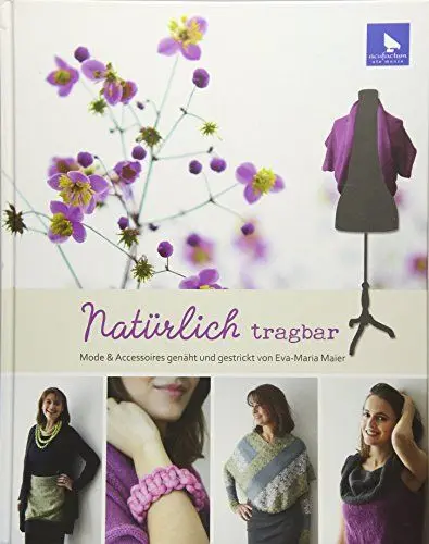 Produktbild: Natürlich tragbar: Mode und Accessoires genäht und gestrickt von Eva-Maria Maier