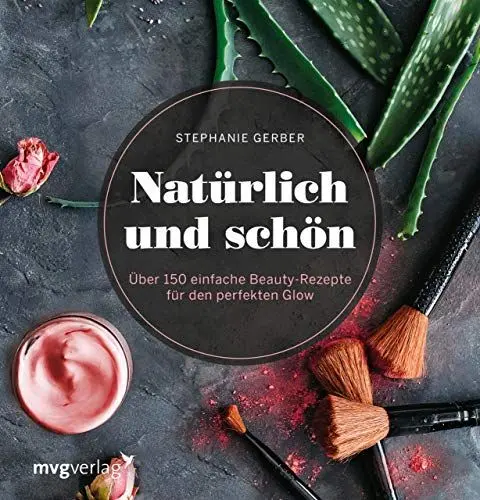 Produktbild: Natürlich und schön: Über 150 einfache Beauty-Rezepte für den perfekten Glow
