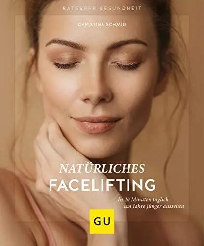 Produktbild: Natürliches Facelifting: In 10 Minuten täglich um Jahre jünger aussehen (GU Ratgeber Gesundheit)