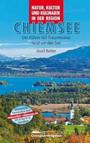 Produktbild: Natur, Kultur und Kulinarik in der Region Chiemsee: Der Chiemseeführer mit Traumtouren rund um den See.: Der Führer mit Traumtouren rund um den See