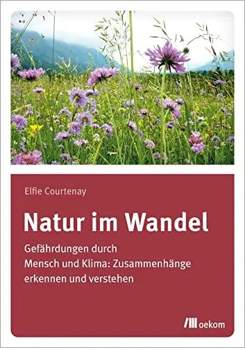 Produktbild: Natur im Wandel: Gefährdungen durch Mensch und Klima: Zusammenhänge erkennen und verstehen