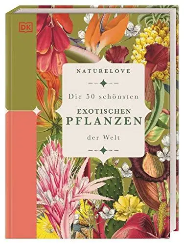Produktbild: Naturelove: Die 50 schönsten exotischen Pflanzen der Welt: Ein Buch wird zum Kunstwerk