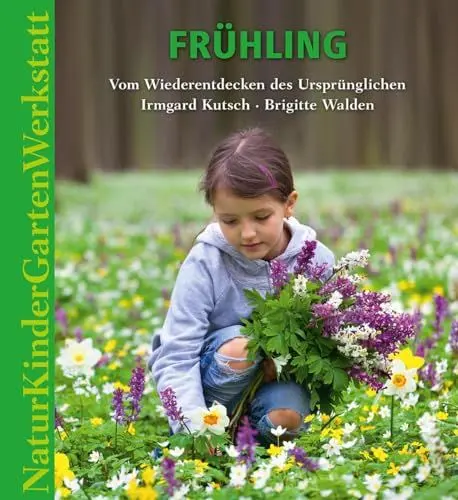 Produktbild: Natur-Kinder-Garten-Werkstatt: Frühling: Vom Wiederentdecken des Ursprünglichen