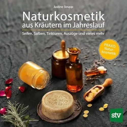 Produktbild: Naturkosmetik aus Kräutern im Jahreslauf: Seifen, Salben, Tinkturen, Auszüge und vieles mehr·· PRAXISBUCH Naturkosmetik
