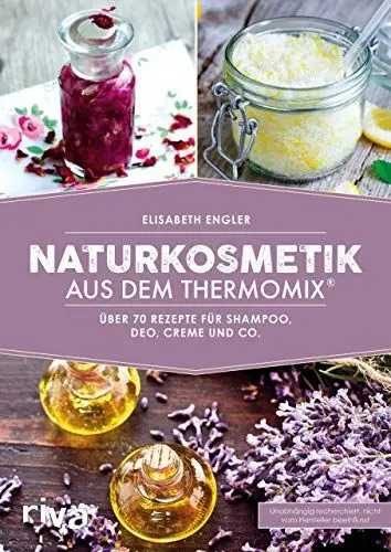 Produktbild: Naturkosmetik aus dem Thermomix®: Über 70 Rezepte für Shampoo, Deo, Creme und Co. (Kochbücher für den Thermomix, Band 2)
