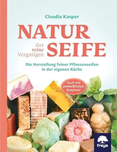 Produktbild: Naturseife, das reine Vergnügen: Die Herstellung feiner Pflanzenseifen in der eigenen Küche