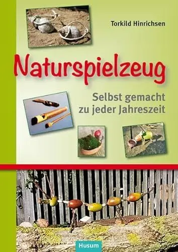 Produktbild: Naturspielzeug: Selbst gemacht zu jeder Jahreszeit. Eine Kulturgeschichte traditioneller kindlicher Spielgeräte, ihrer Herstellung, Spielweise und Hintergründe