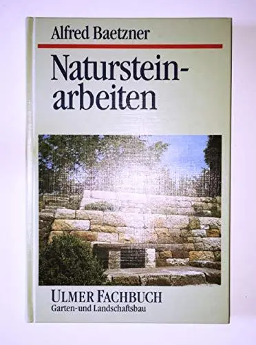 Produktbild: Natursteinarbeiten: im Garten- und Landschaftsbau. Vorkommen der Gesteine, Bearbeitung und Verwendung (Ulmer Fachbücher)