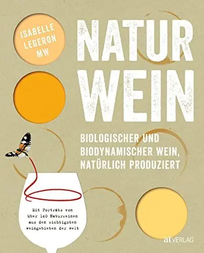 Produktbild: Naturwein: Biologischer und biodynamischer Wein, natürlich produziert. Mit Porträts von über 140 Naturweinen aus den wichtigsten Weingebieten der Welt