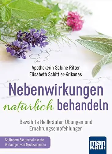 Produktbild: Nebenwirkungen natürlich behandeln: Bewährte Heilkräuter, Übungen und Ernährungsempfehlungen. So lindern Sie unerwünschte Wirkungen von Medikamenten