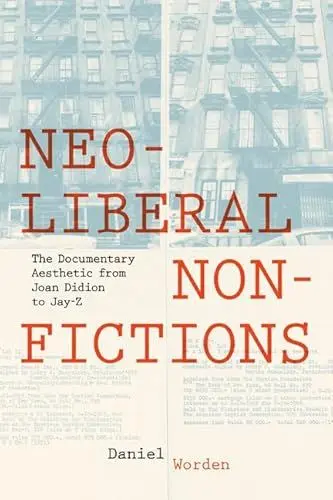 Produktbild: Neoliberal Nonfictions: The Documentary Aesthetic from Joan Didion to Jay-Z (Cultural Frames, Framing Culture)