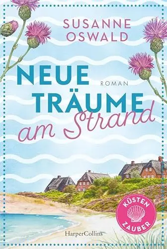 Produktbild: Neue Träume am Strand: Roman | Die Nordseeküste lockt | Der neue Roman mit Wohlfühlgarantie von der Erfolgsautorin Susanne Oswald | Mit 3 exklusiven Strickanleitungen (Küstenzauber, Band 1)