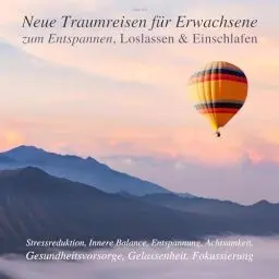 Produktbild: Neue Traumreisen für Erwachsene zum Entspannen, Loslassen & Einschlafen (Update 2023): Stressreduktion, Innere Balance, Entspannung, Achtsamkeit, Gesundheitsvorsorge, Gelassenheit, Fokussierung